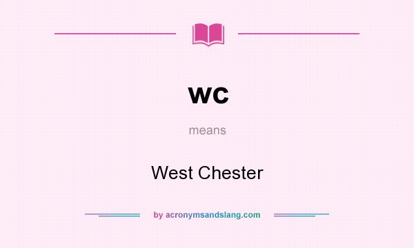 What does wc mean? It stands for West Chester