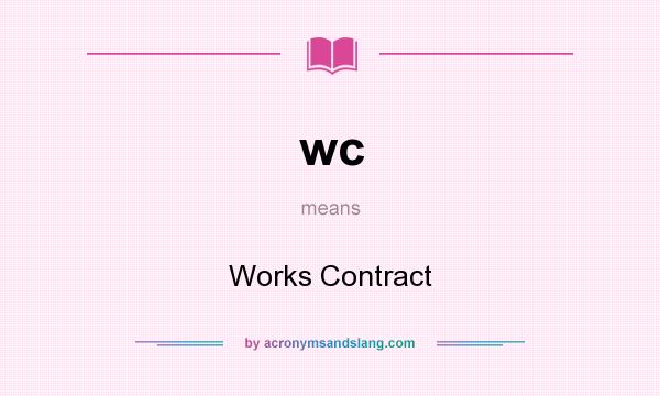 What does wc mean? It stands for Works Contract