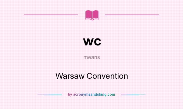 What does wc mean? It stands for Warsaw Convention