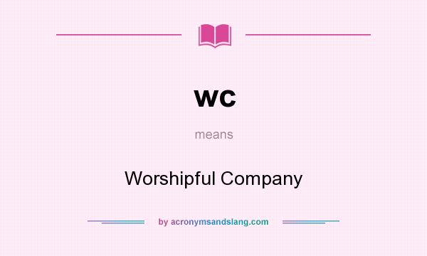 What does wc mean? It stands for Worshipful Company