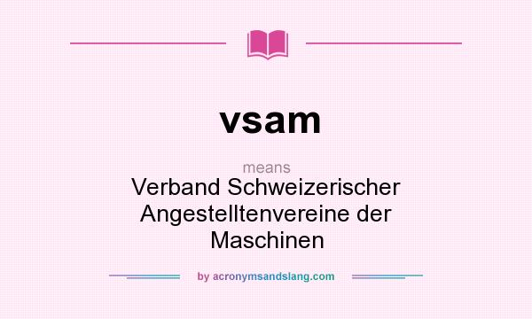 What does vsam mean? It stands for Verband Schweizerischer Angestelltenvereine der Maschinen