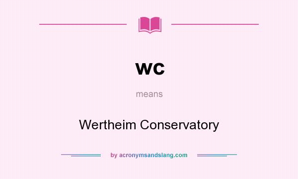What does wc mean? It stands for Wertheim Conservatory