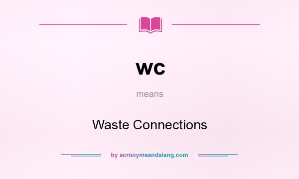 What does wc mean? It stands for Waste Connections