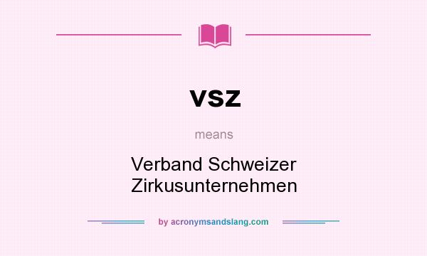 What does vsz mean? It stands for Verband Schweizer Zirkusunternehmen