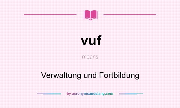 What does vuf mean? It stands for Verwaltung und Fortbildung