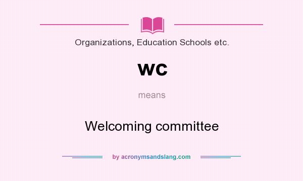 What does wc mean? It stands for Welcoming committee