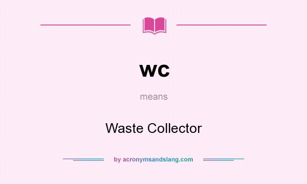 What does wc mean? It stands for Waste Collector