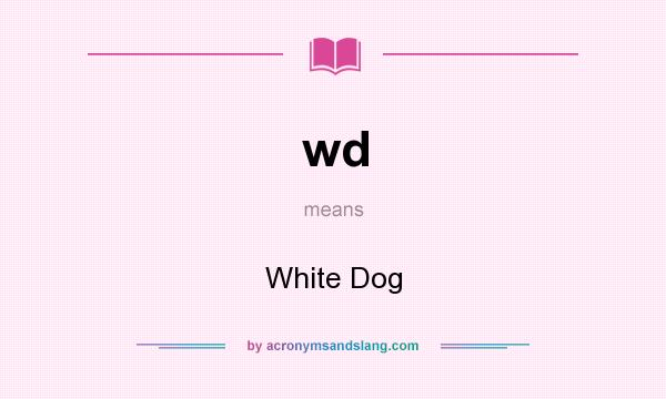 What does wd mean? It stands for White Dog