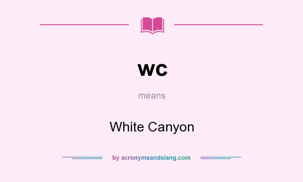 What does wc mean? It stands for White Canyon