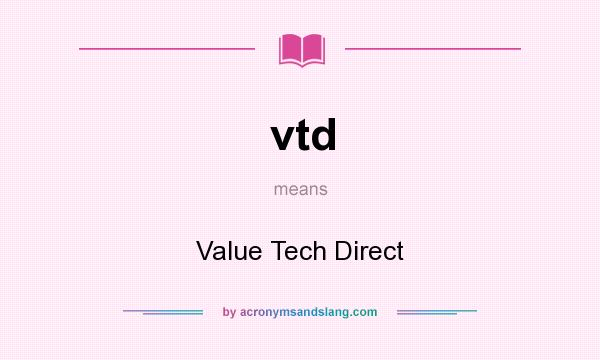 What does vtd mean? It stands for Value Tech Direct