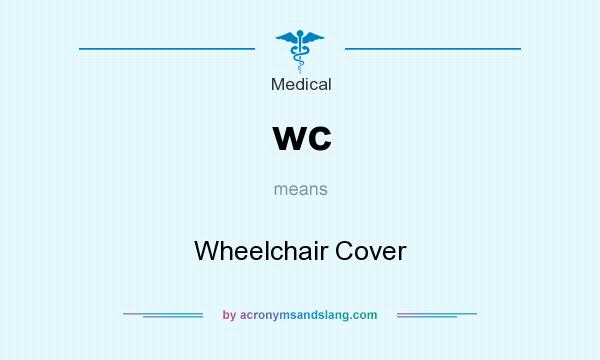 What does wc mean? It stands for Wheelchair Cover