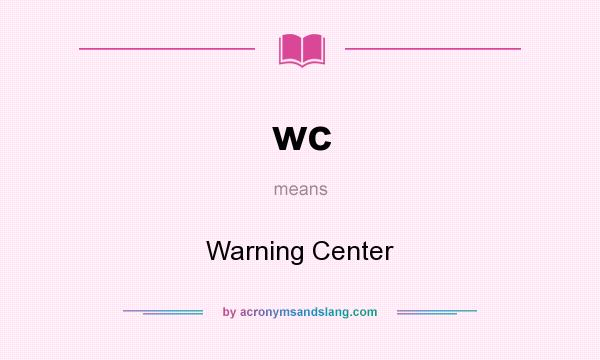 What does wc mean? It stands for Warning Center