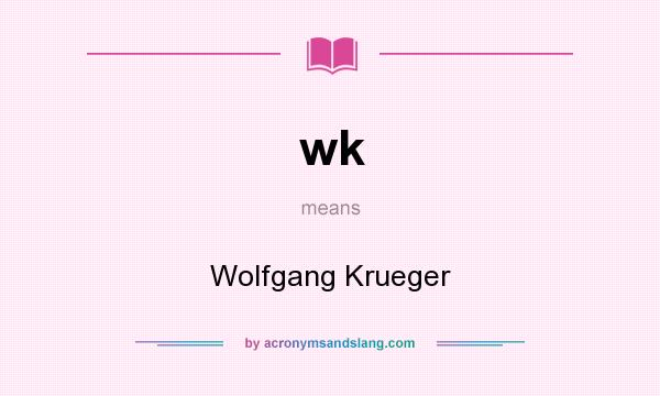 What does wk mean? It stands for Wolfgang Krueger