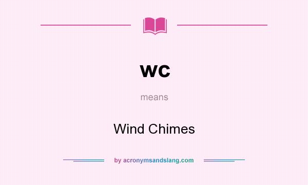 What does wc mean? It stands for Wind Chimes