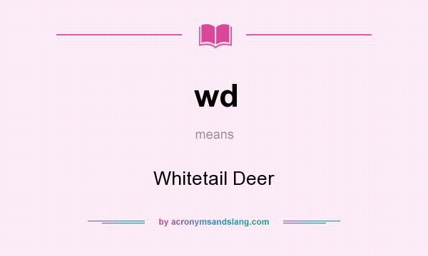 What does wd mean? It stands for Whitetail Deer