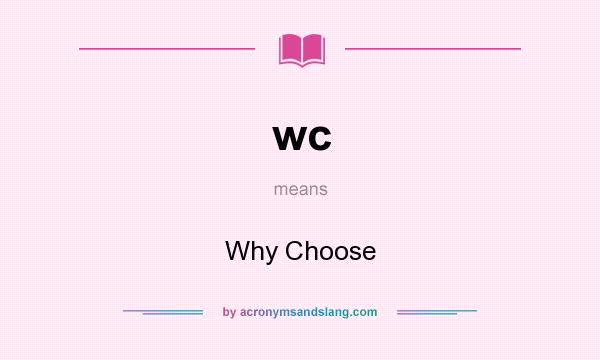 What does wc mean? It stands for Why Choose
