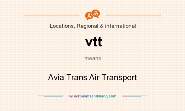 What does vtt mean? It stands for Avia Trans Air Transport