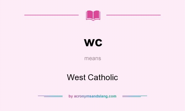 What does wc mean? It stands for West Catholic