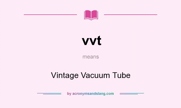 What does vvt mean? It stands for Vintage Vacuum Tube