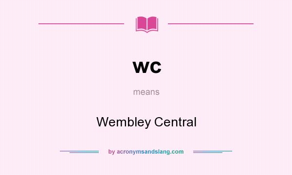 What does wc mean? It stands for Wembley Central