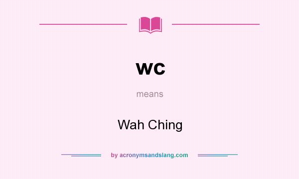 What does wc mean? It stands for Wah Ching