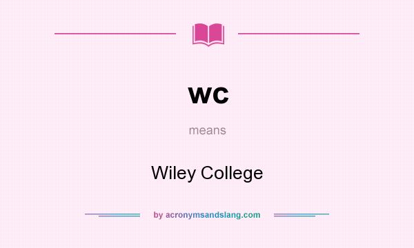What does wc mean? It stands for Wiley College