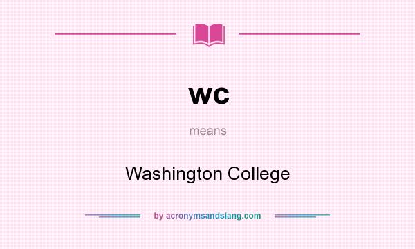 What does wc mean? It stands for Washington College