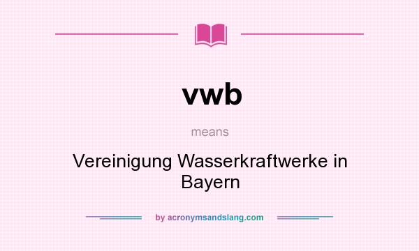 What does vwb mean? It stands for Vereinigung Wasserkraftwerke in Bayern