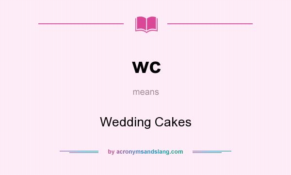 What does wc mean? It stands for Wedding Cakes