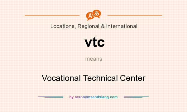 What does vtc mean? It stands for Vocational Technical Center