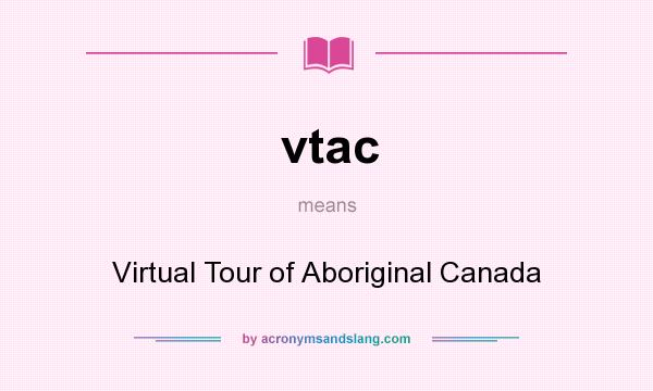 What does vtac mean? It stands for Virtual Tour of Aboriginal Canada