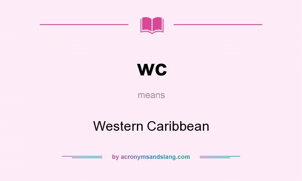 What does wc mean? It stands for Western Caribbean