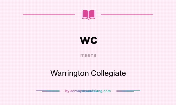 What does wc mean? It stands for Warrington Collegiate