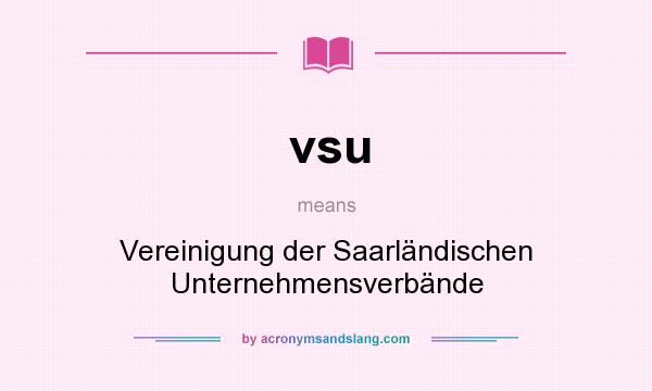 What does vsu mean? It stands for Vereinigung der Saarländischen Unternehmensverbände