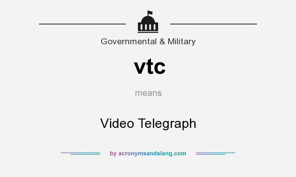 What does vtc mean? It stands for Video Telegraph