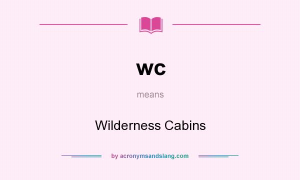 What does wc mean? It stands for Wilderness Cabins