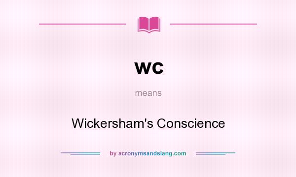 What does wc mean? It stands for Wickersham`s Conscience