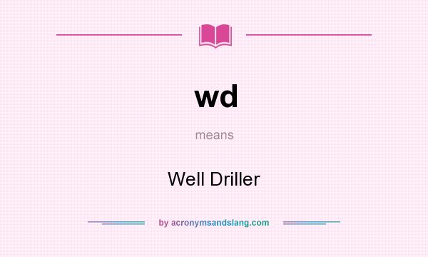 What does wd mean? It stands for Well Driller