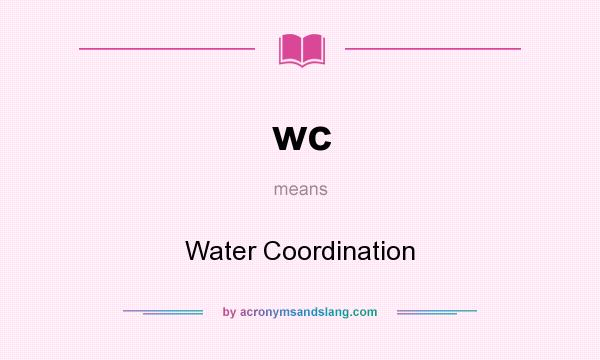 What does wc mean? It stands for Water Coordination