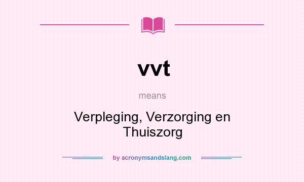 What does vvt mean? It stands for Verpleging, Verzorging en Thuiszorg