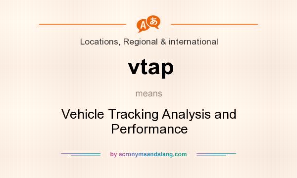 What does vtap mean? It stands for Vehicle Tracking Analysis and Performance