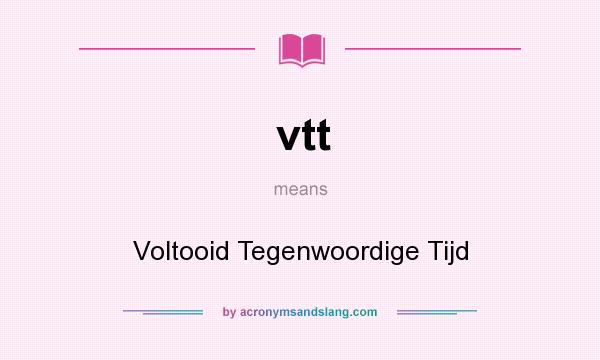 What does vtt mean? It stands for Voltooid Tegenwoordige Tijd