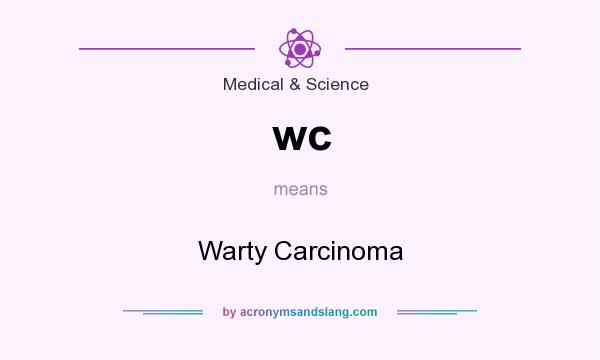 What does wc mean? It stands for Warty Carcinoma