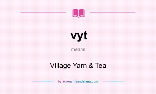 What does vyt mean? It stands for Village Yarn & Tea