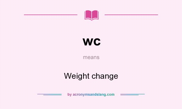 What does wc mean? It stands for Weight change