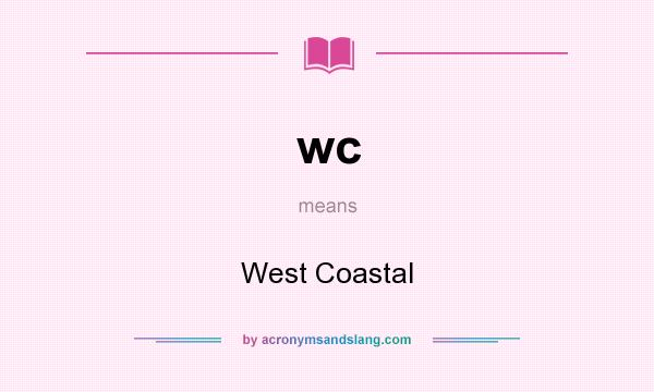 What does wc mean? It stands for West Coastal