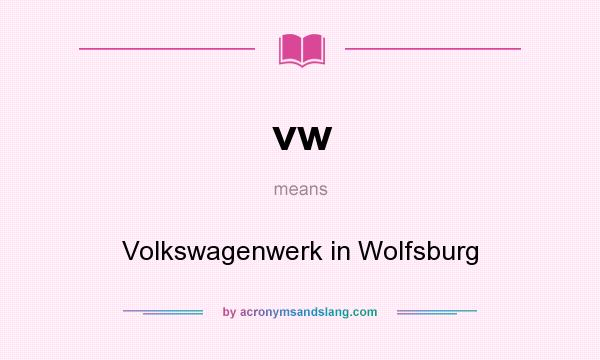 What does vw mean? It stands for Volkswagenwerk in Wolfsburg