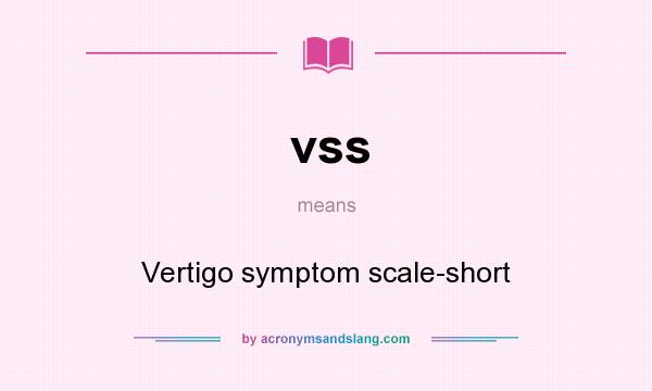 What does vss mean? It stands for Vertigo symptom scale-short