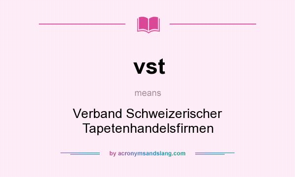 What does vst mean? It stands for Verband Schweizerischer Tapetenhandelsfirmen