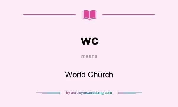 What does wc mean? It stands for World Church